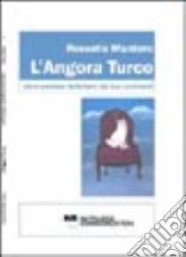 L'angora turco. Dono prezioso della terra dei due continenti libro di Mantero Rossella