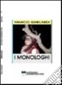 I monologhi libro di Ghelardi Marco