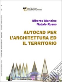 AutoCAD per l'architettura ed il territorio libro di Manzino Alberto; Russo Natale