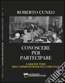 Conoscere per partecipare. I grandi temi dell'amministratore locale libro di Cuneo Roberto