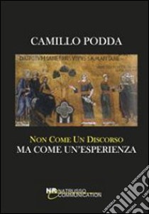 Non come un discorso ma come un'esperienza libro di Podda Camillo