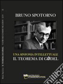 Una sinfonia intellettuale: il teorema di Godel libro di Spotorno Bruno