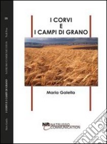 I corvi e i campi di grano libro di Galella Maria