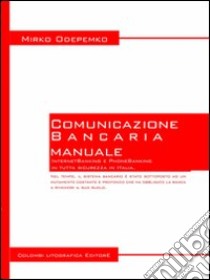 Manuale di comunicazione bancaria per universitari. Internet banking e phone banking in tutta sicurezza in Italia libro di Odepemko Mirko; Odepemko A. (cur.)