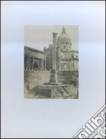 Roma 1840-1870. La fotografia, il collezionista e lo storico. Ediz. illustrata libro di Bonetti M. F. (cur.); Dall'Olio C. (cur.); Prandi A. (cur.)