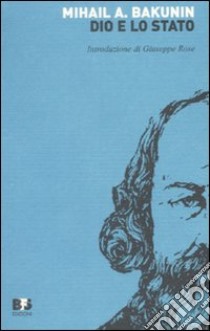 Dio e lo Stato libro di Bakunin Michail; Rose G. (cur.)