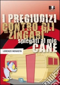 I pregiudizi contro gli «zingari» spiegati al mio cane libro di Monasta Lorenzo