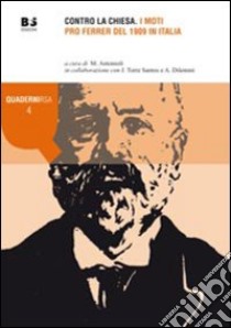 Contro la Chiesa. I moti pro Ferrer del 1909 in Italia libro di Antonioli M. (cur.); Torre Santos J. (cur.); Dilemmi A. (cur.)