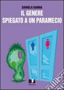 Il genere spiegato a un paramecio libro di Danna Daniela