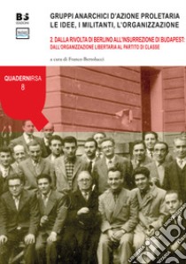 Gruppi anarchici d'azione proletaria. Le idee, i militanti, l'organizzazione. Vol. 2: Dalla rivolta di Berlino all'insurrezione di Budapest: dall'organizzazione libertaria al partito di classe libro di Bertolucci F. (cur.)