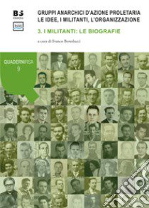 Gruppi anarchici d'azione proletaria. Le idee, i militanti, l'organizzazione. Vol. 3: I militanti: le biografie libro di Bertolucci F. (cur.)