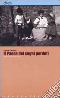 Il paese dei sogni perduti. Anni e storie argentine libro di Pariani Laura