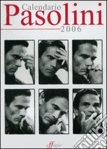 Calendario Pasolini 2006 libro di Giovannetti Giovanni; D'Elia Gianni