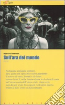 Sull'ara del mondo libro di Bartoli Roberto