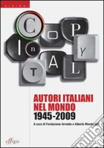 Copy in Italy. Autori italiani nel mondo 1945-2009 libro di Fondazione Arnoldo e Alberto Mondadori (cur.)