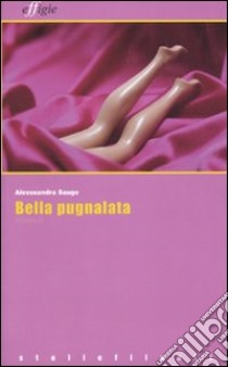 Bella pugnalata libro di Saugo Alessandra