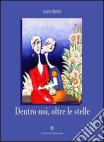 Dentro noi, oltre le stelle libro di Bersini Ivano