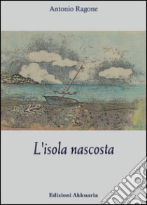 L'isola nascosta libro di Ragone Antonio