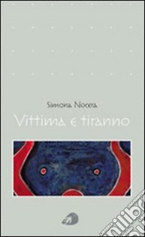 Vittima e tiranno libro di Nocera Simona