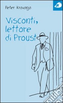 Visconti, lettore di Proust libro di Kravanja Peter