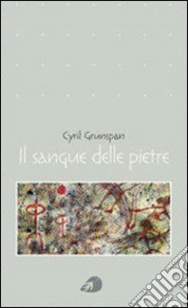 Il sangue delle pietre libro di Grunspan Cyril