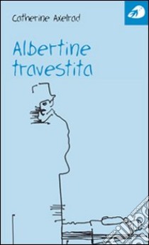 Albertine travestita libro di Axelrad Catherine