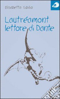 Lautréamont lettore di Dante libro di Sibilio Elisabetta