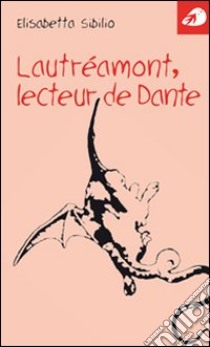 Lautréamont, lecteur de Dante libro di Sibilio Elisabetta