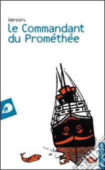 Le commandant du Prométhée libro di Vercors