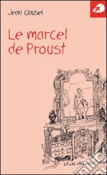 Le marcel de Proust libro di Clausel Jean