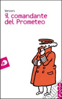 Il comandante del Prometeo libro di Vercors; Conti F. (cur.)