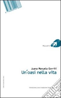 Oasis en la vida-Un'oasi nella vita. Ediz. bilingue libro di Gorriti Juana Manuela; Magnani I. (cur.)