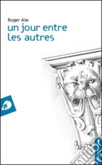 Un jour entre les autres libro di Aïm Roger