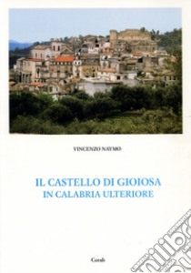 Il Castello di Gioiosa in Calabria Ulteriore libro di Naymo Vincenzo