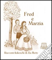 Fred e Marzia libro di Zia Betty