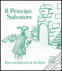 Il principe Salvatore libro di Zia Betty