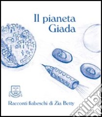 Il pianeta Giada libro di Zia Betty