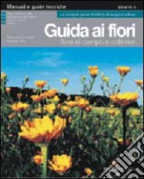 Guida ai fiori. Vol. 2: Flora di campo e collinare libro di Lucchetti Emanuele; Fais Federica