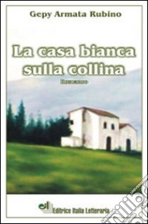 La casa bianca sulla collina libro di Armata Rubino Gepy