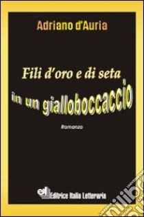 Fili d'oro e di seta in un giallo Boccaccio libro di D'Auria Adriano