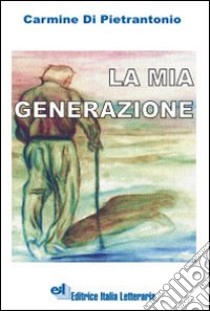 La mia generazione libro di Di Pietrantonio Carmine