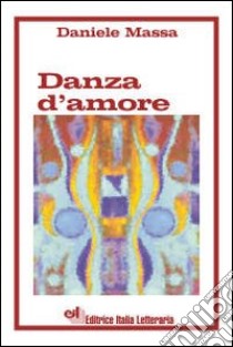 Danza d'amore libro di Massa Daniele