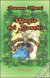 Magie dei boschi libro di Murzi Rosanna