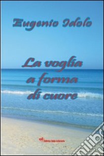 La voglia a forma di cuore libro di Idolo Eugenio