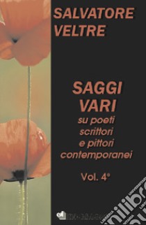 Saggi vari su poeti scrittori e pittori contemporanei. Vol. 4 libro di Veltre Salvatore