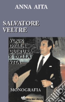 Salvatore Veltre. Voce della cultura e della vita libro di Aita Anna