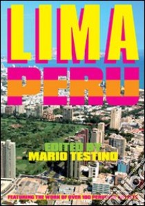 Lima, Perù. Ediz. italiana, inglese e spagnola libro di Testino M. (cur.)