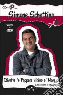 Dicette 'o pappice vicino 'a noce (mo m'accatto 'o schiaccianoce). Con DVD libro di Schettino Simone