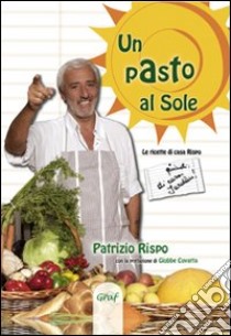 Un pasto al sole. La cucina di casa Rispo/Jurdàn libro di Rispo Patrizio