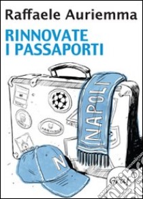 Rinnovate i passaporti libro di Auriemma Raffaele